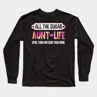 All The Sugar Aunt Life Spoil And Send Them Home Gift Long Sleeve T-Shirt